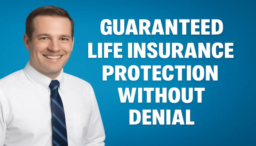 Guaranteed Life Insurance: Protection Without Denial Guaranteed Life Insurance Protection