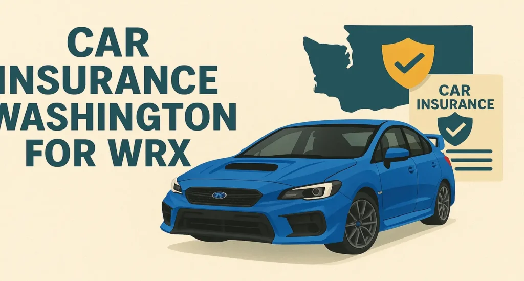 Why Car Insurance Washington for WRX is More Affordable Than You Think in 2025 Car Insurance Washington for WRX